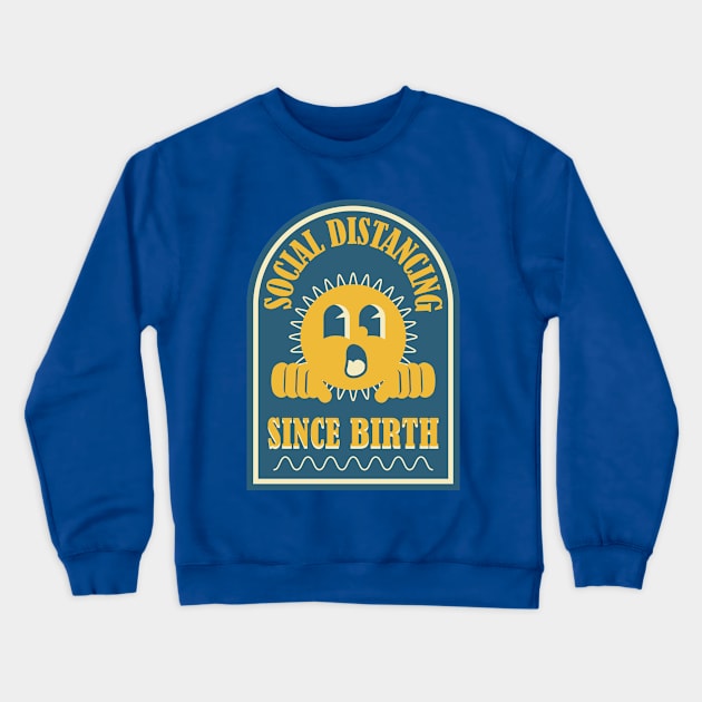 Social Distancing Since Birth - Antisocial Funny Crewneck Sweatshirt by Mandegraph